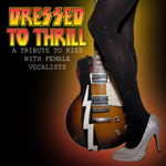 Dressed to Thrill: A Tribute to KISS with Female Vocalists